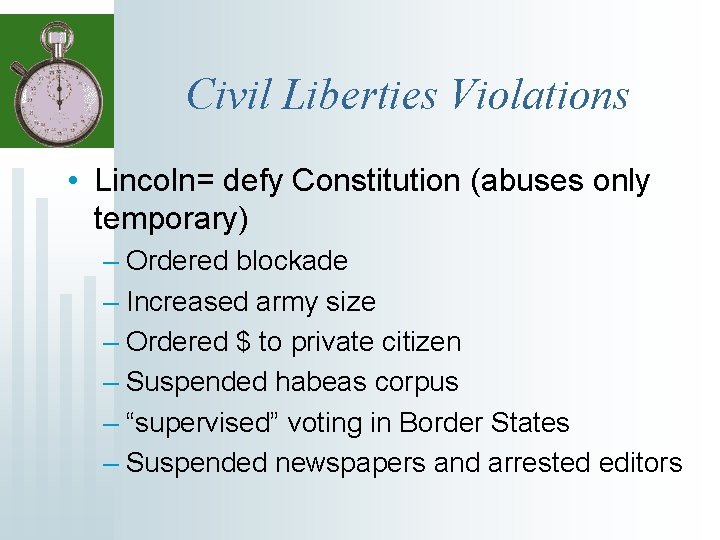 Civil Liberties Violations • Lincoln= defy Constitution (abuses only temporary) – Ordered blockade –