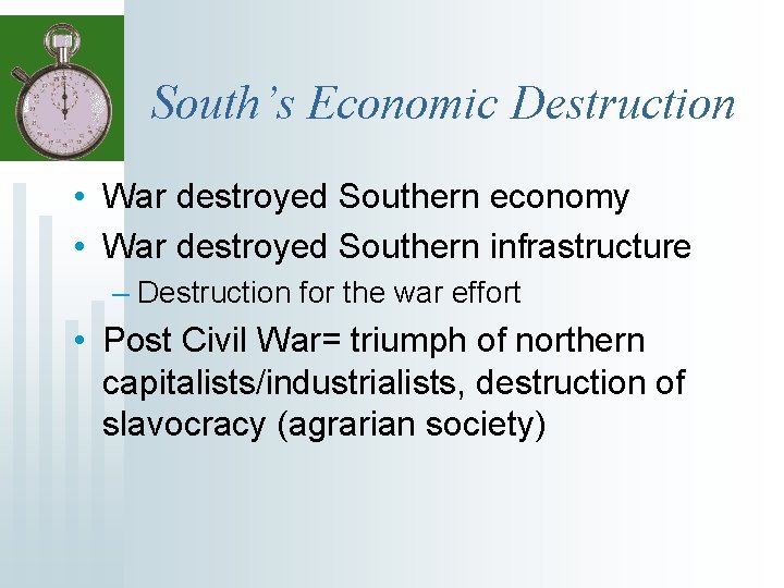 South’s Economic Destruction • War destroyed Southern economy • War destroyed Southern infrastructure –