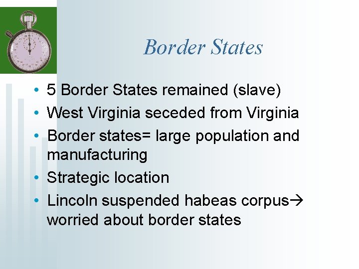 Border States • 5 Border States remained (slave) • West Virginia seceded from Virginia