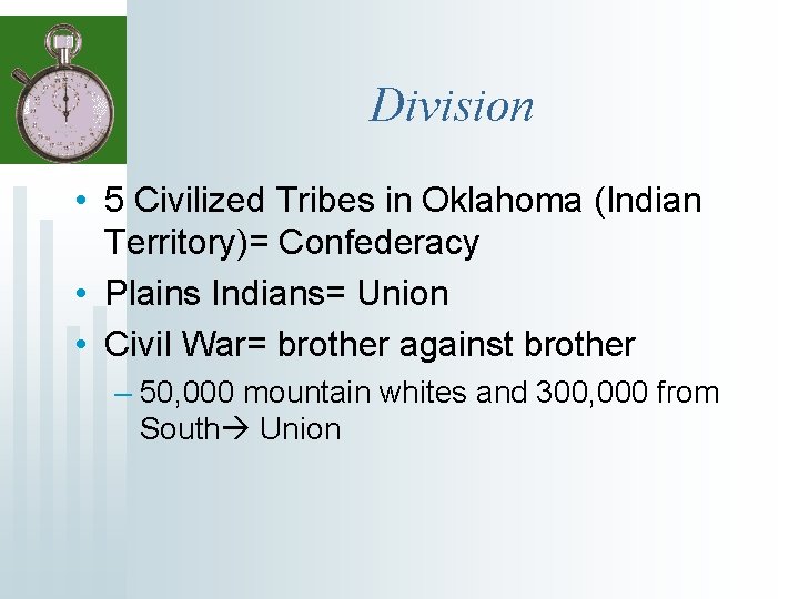 Division • 5 Civilized Tribes in Oklahoma (Indian Territory)= Confederacy • Plains Indians= Union