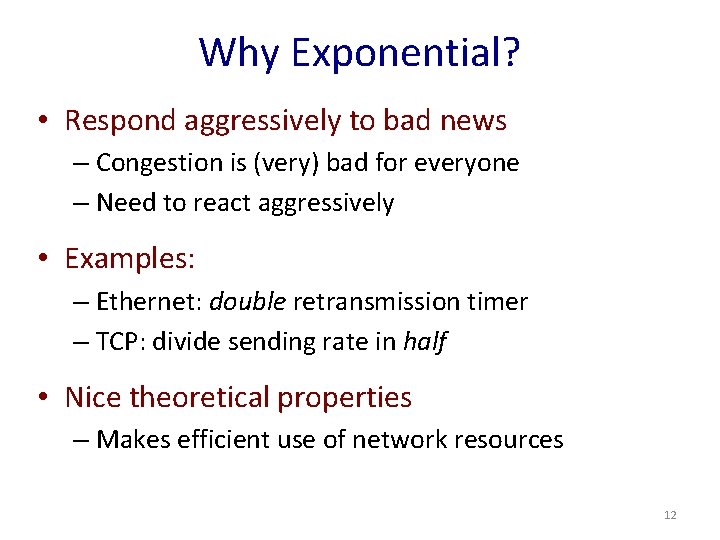 Why Exponential? • Respond aggressively to bad news – Congestion is (very) bad for
