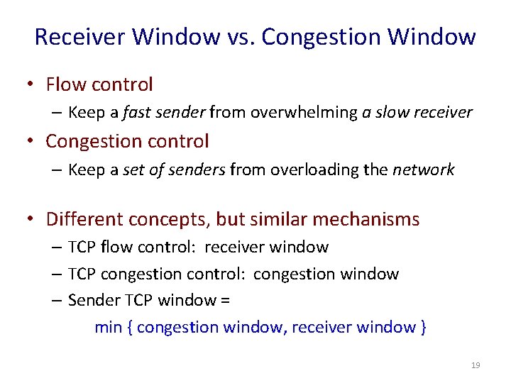 Receiver Window vs. Congestion Window • Flow control – Keep a fast sender from