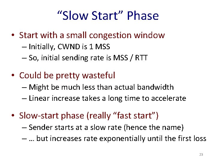 “Slow Start” Phase • Start with a small congestion window – Initially, CWND is