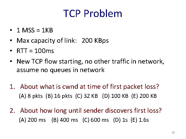 TCP Problem • • 1 MSS = 1 KB Max capacity of link: 200