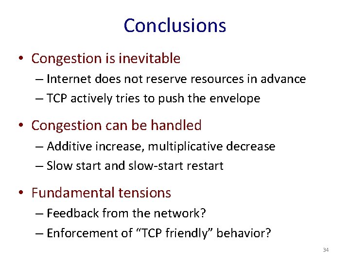 Conclusions • Congestion is inevitable – Internet does not reserve resources in advance –