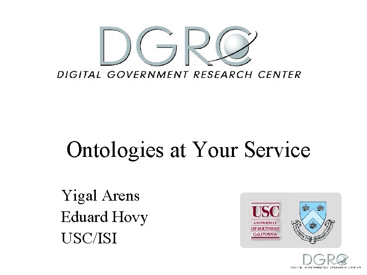 Ontologies at Your Service Yigal Arens Eduard Hovy USC/ISI 