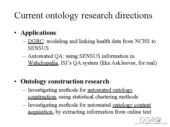 Current ontology research directions • Applications: – DGRC: modeling and linking health data from