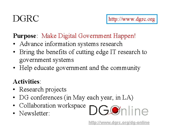 DGRC http: //www. dgrc. org Purpose: Make Digital Government Happen! • Advance information systems
