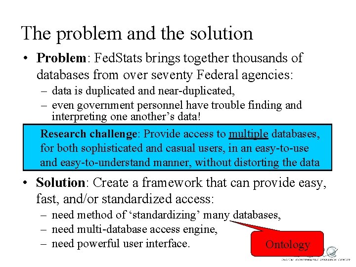 The problem and the solution • Problem: Fed. Stats brings together thousands of databases