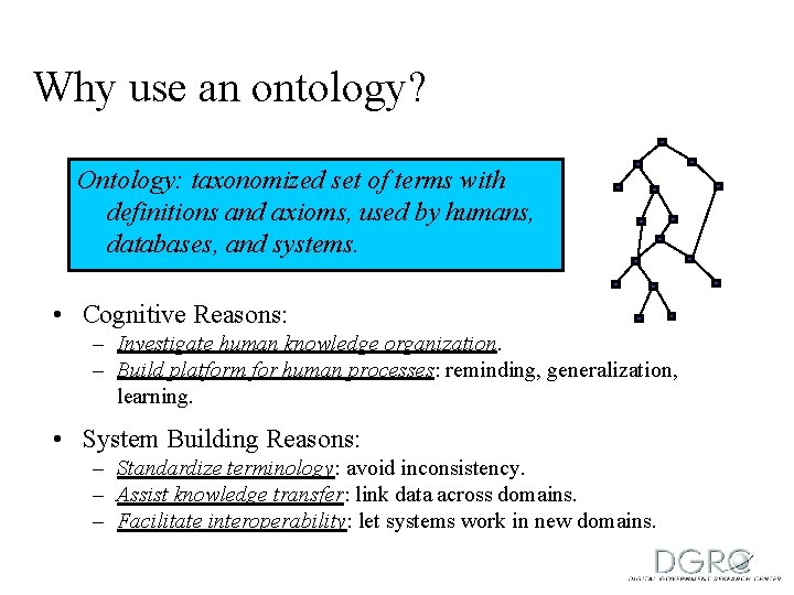 Why use an ontology? Ontology: taxonomized set of terms with definitions and axioms, used