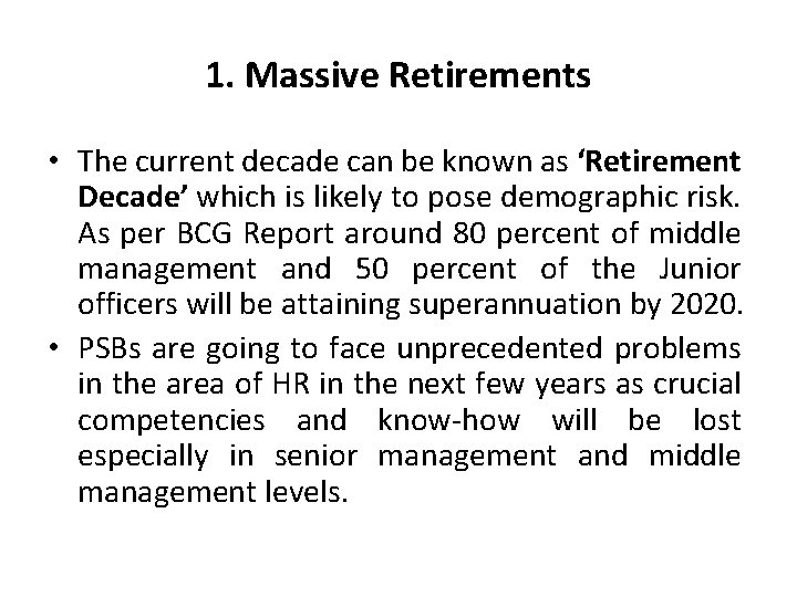 1. Massive Retirements • The current decade can be known as ‘Retirement Decade’ which