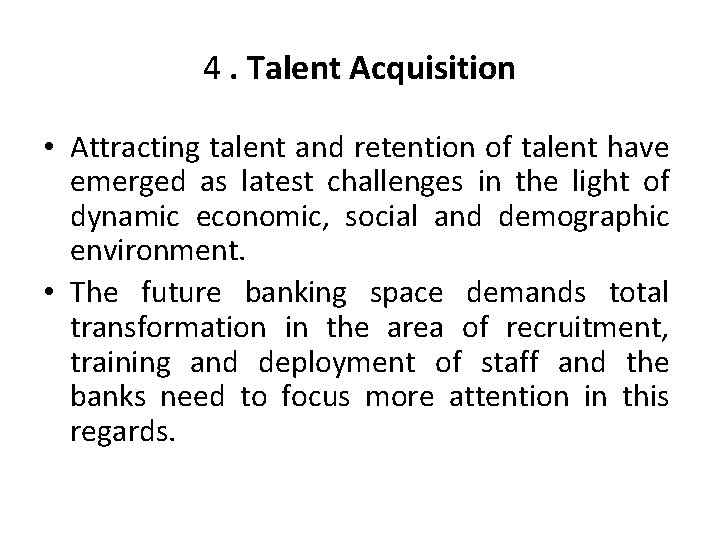 4. Talent Acquisition • Attracting talent and retention of talent have emerged as latest