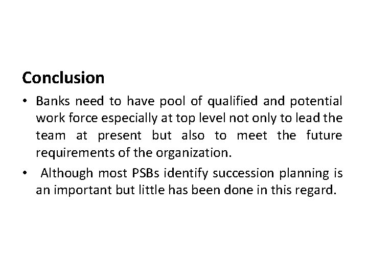 Conclusion • Banks need to have pool of qualified and potential work force especially
