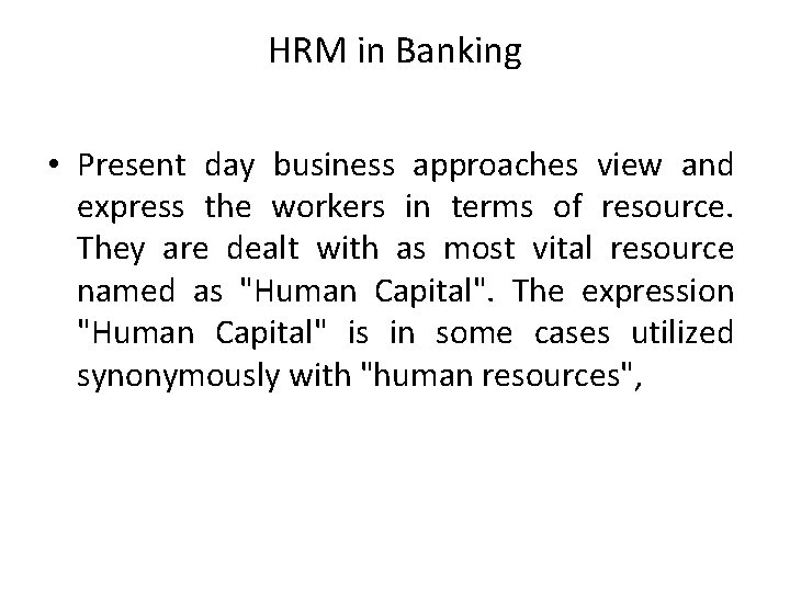 HRM in Banking • Present day business approaches view and express the workers in