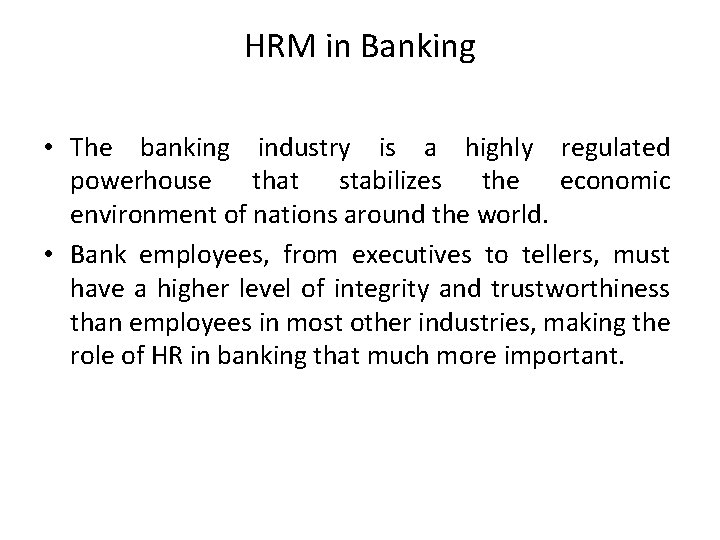 HRM in Banking • The banking industry is a highly regulated powerhouse that stabilizes