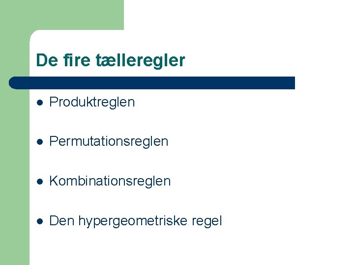 De fire tælleregler l Produktreglen l Permutationsreglen l Kombinationsreglen l Den hypergeometriske regel 