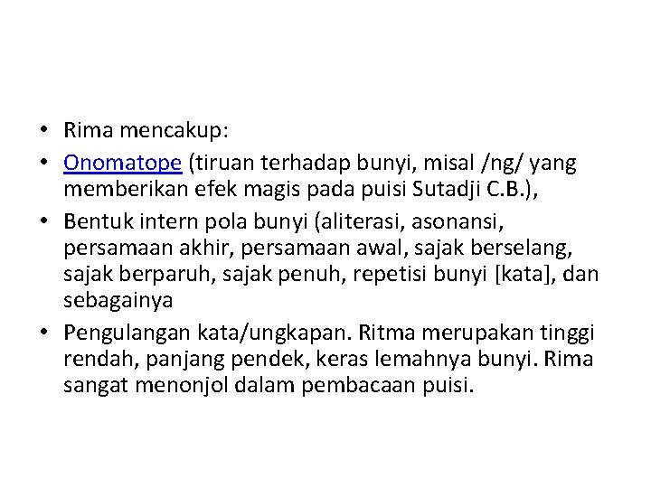  • Rima mencakup: • Onomatope (tiruan terhadap bunyi, misal /ng/ yang memberikan efek