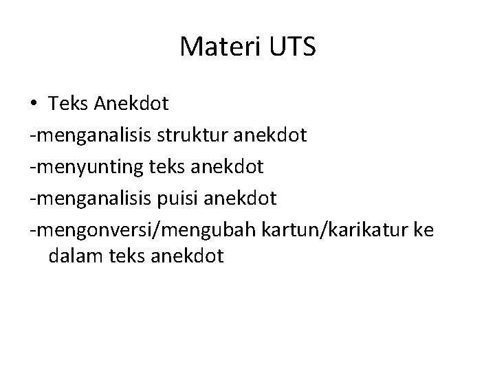 Materi UTS • Teks Anekdot -menganalisis struktur anekdot -menyunting teks anekdot -menganalisis puisi anekdot