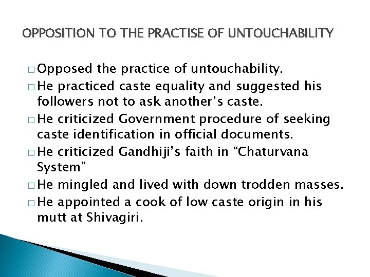 OPPOSITION TO THE PRACTISE OF UNTOUCHABILITY � Opposed the practice of untouchability. � He