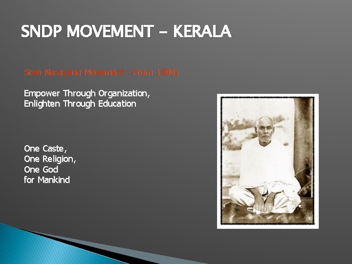 SNDP MOVEMENT - KERALA Sree Narayana Movement - From 1880 s Empower Through Organization,