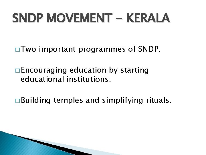 SNDP MOVEMENT - KERALA � Two important programmes of SNDP. � Encouraging education by