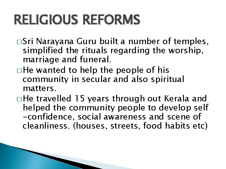 RELIGIOUS REFORMS � Sri Narayana Guru built a number of temples, simplified the rituals