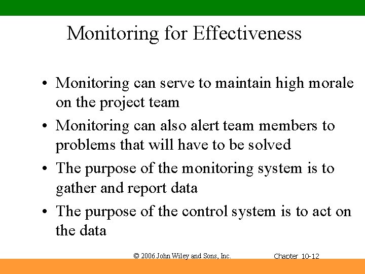 Monitoring for Effectiveness • Monitoring can serve to maintain high morale on the project