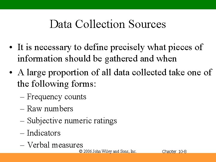 Data Collection Sources • It is necessary to define precisely what pieces of information