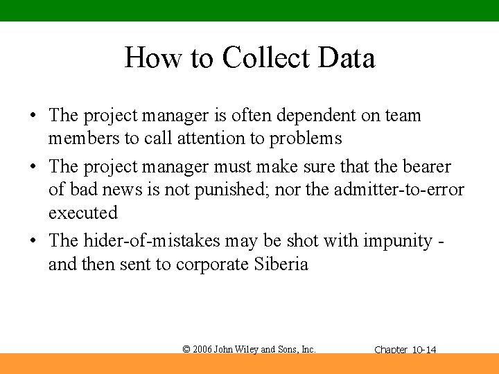 How to Collect Data • The project manager is often dependent on team members