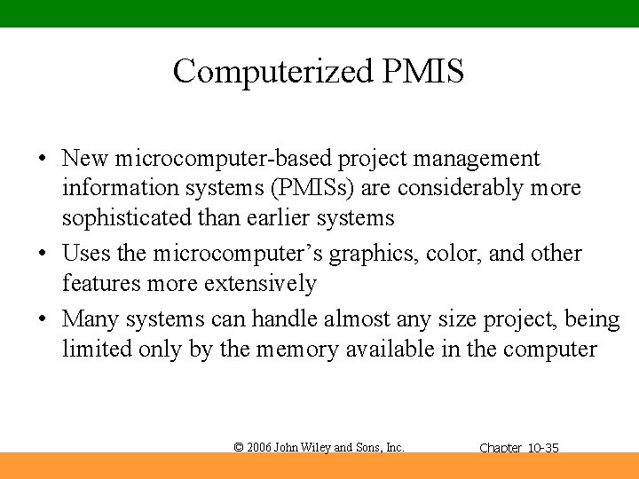Computerized PMIS • New microcomputer-based project management information systems (PMISs) are considerably more sophisticated