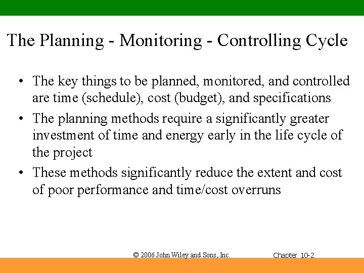 The Planning - Monitoring - Controlling Cycle • The key things to be planned,