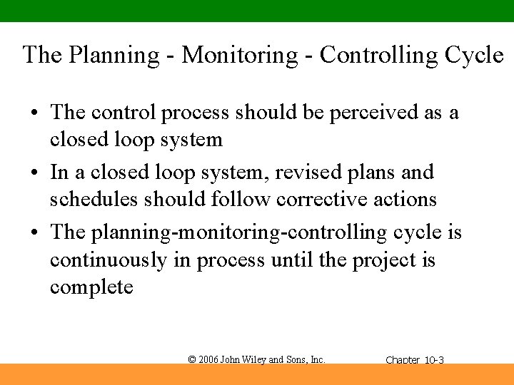 The Planning - Monitoring - Controlling Cycle • The control process should be perceived