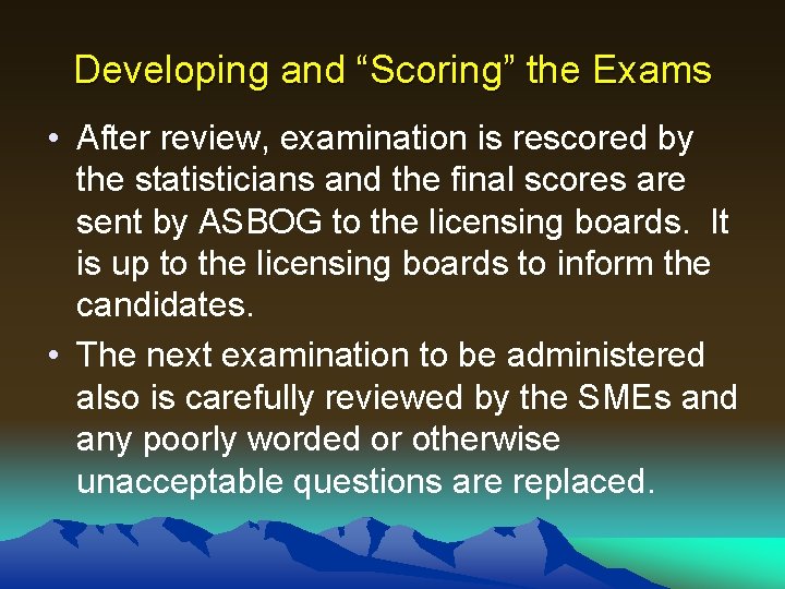 Developing and “Scoring” the Exams • After review, examination is rescored by the statisticians Developing and “Scoring” the Exams • After review, examination is rescored by the statisticians
