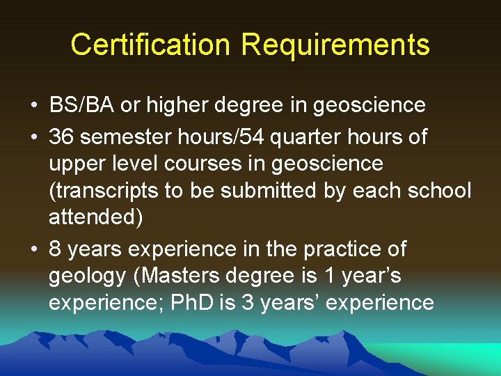 Certification Requirements • BS/BA or higher degree in geoscience • 36 semester hours/54 quarter Certification Requirements • BS/BA or higher degree in geoscience • 36 semester hours/54 quarter