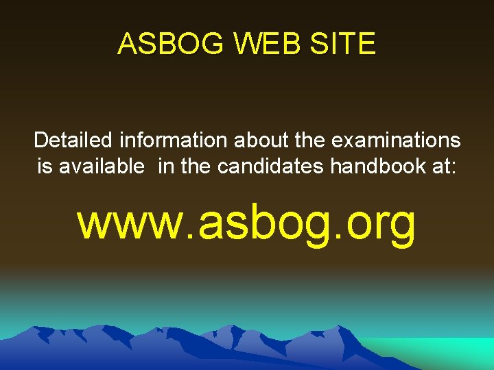 ASBOG WEB SITE Detailed information about the examinations is available in the candidates handbook ASBOG WEB SITE Detailed information about the examinations is available in the candidates handbook
