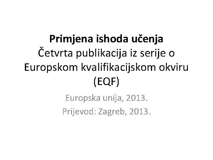 Primjena ishoda učenja Četvrta publikacija iz serije o Europskom kvalifikacijskom okviru (EQF) Europska unija,