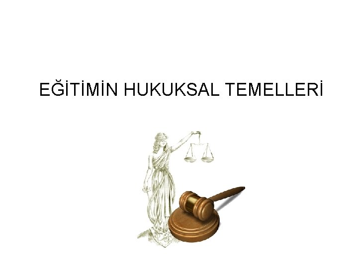  EĞİTİMİN HUKUKSAL TEMELLERİ 