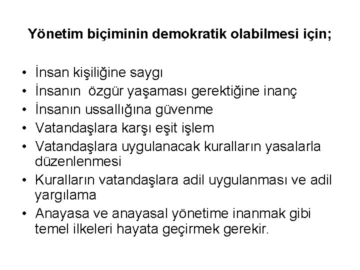 Yönetim biçiminin demokratik olabilmesi için; • • • İnsan kişiliğine saygı İnsanın özgür yaşaması