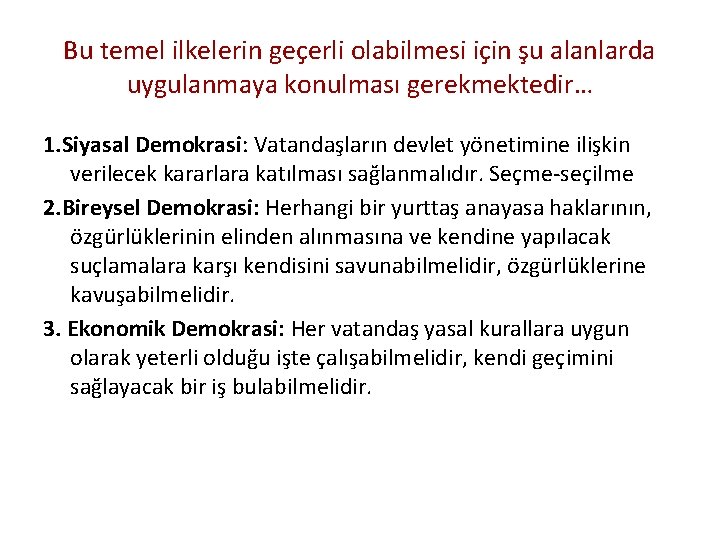 Bu temel ilkelerin geçerli olabilmesi için şu alanlarda uygulanmaya konulması gerekmektedir… 1. Siyasal Demokrasi: