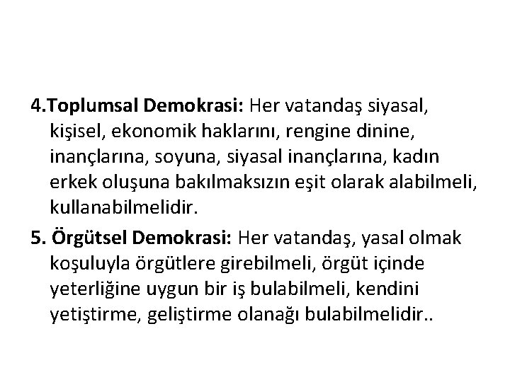 4. Toplumsal Demokrasi: Her vatandaş siyasal, kişisel, ekonomik haklarını, rengine dinine, inançlarına, soyuna, siyasal