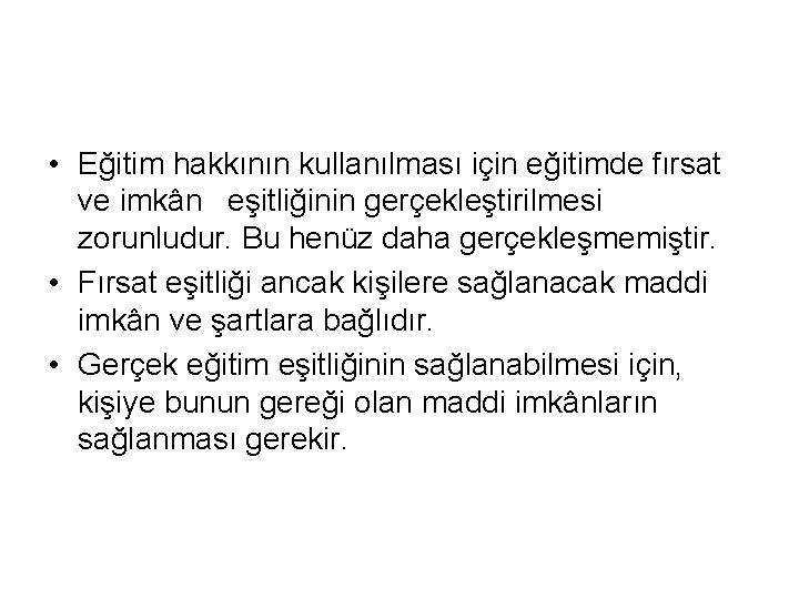  • Eğitim hakkının kullanılması için eğitimde fırsat ve imkân eşitliğinin gerçekleştirilmesi zorunludur. Bu