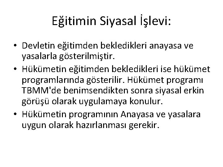 Eğitimin Siyasal İşlevi: • Devletin eğitimden bekledikleri anayasa ve yasalarla gösterilmiştir. • Hükümetin eğitimden