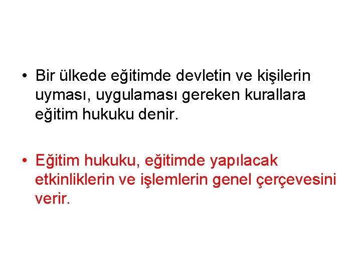  • Bir ülkede eğitimde devletin ve kişilerin uyması, uygulaması gereken kurallara eğitim hukuku