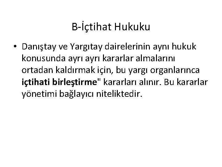 B-İçtihat Hukuku • Danıştay ve Yargıtay dairelerinin aynı hukuk konusunda ayrı kararlar almalarını ortadan