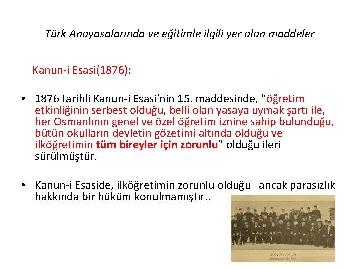 Türk Anayasalarında ve eğitimle ilgili yer alan maddeler Kanun-i Esasi(1876): • 1876 tarihli Kanun-i