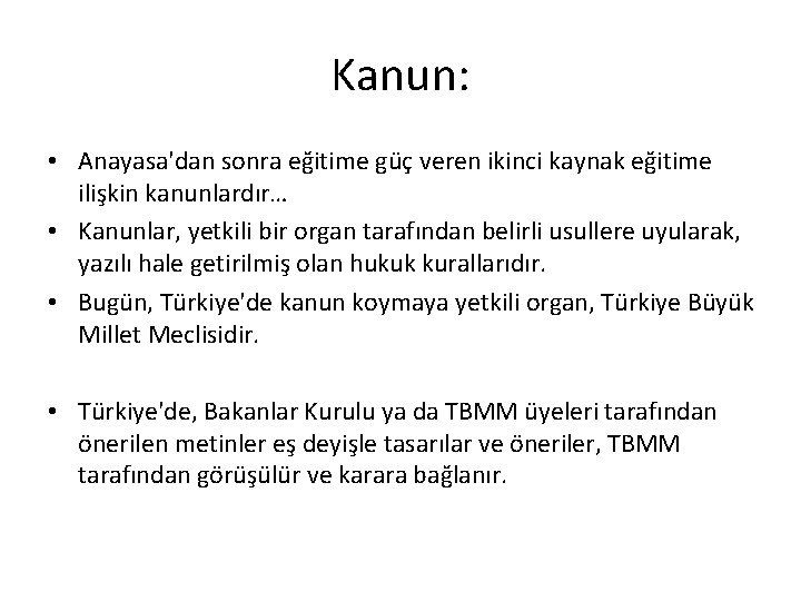 Kanun: • Anayasa'dan sonra eğitime güç veren ikinci kaynak eğitime ilişkin kanunlardır… • Kanunlar,