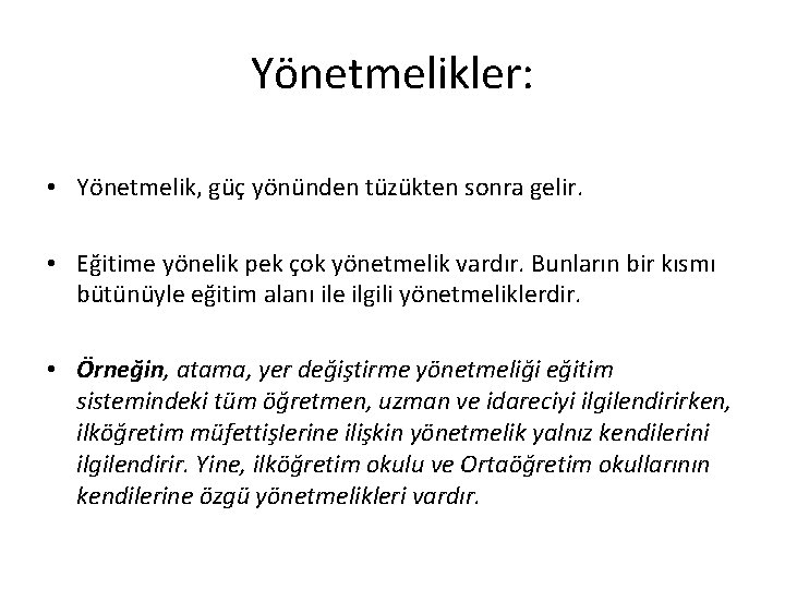 Yönetmelikler: • Yönetmelik, güç yönünden tüzükten sonra gelir. • Eğitime yönelik pek çok yönetmelik