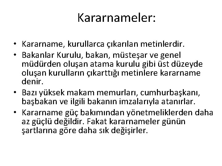 Kararnameler: • Kararname, kurullarca çıkarılan metinlerdir. • Bakanlar Kurulu, bakan, müsteşar ve genel müdürden