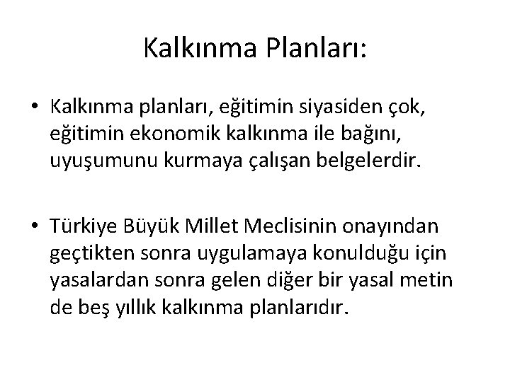 Kalkınma Planları: • Kalkınma planları, eğitimin siyasiden çok, eğitimin ekonomik kalkınma ile bağını, uyuşumunu