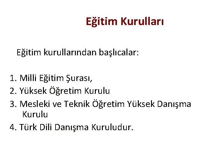 Eğitim Kurulları Eğitim kurullarından başlıcalar: 1. Milli Eğitim Şurası, 2. Yüksek Öğretim Kurulu 3.